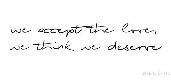 we accept the love we think we deserve QUOTE